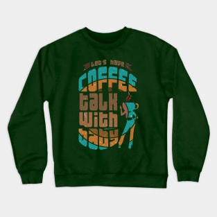 Lets have coffee talk with baby Crewneck Sweatshirt